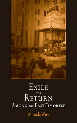 Exile and Return Among the East Timorese - Wise, Amanda