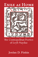 Exile as Home: The Cosmopolitan Poetics of Leyb Naydus