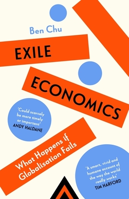 Exile Economics: What Happens if Globalisation Fails - Chu, Ben