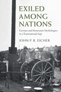 Exiled Among Nations: German and Mennonite Mythologies in a Transnational Age