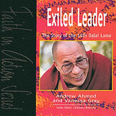 Exiled Leader: The Story of the 14th Dalai Lama - Ahmed, Andrew, and Gray, Vanessa