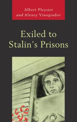 Exiled to Stalin's Prisons - Pleysier, Albert, and Vinogradov, Alexey