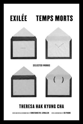 Exilee and Temps Morts: Selected Works - Cha, Theresa Hak Kyung, and Lewallen, Constance M (Introduction by), and Park, Ed (Contributions by)