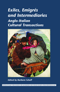 Exiles, Emigres and Intermediaries: Anglo-Italian Cultural Transactions