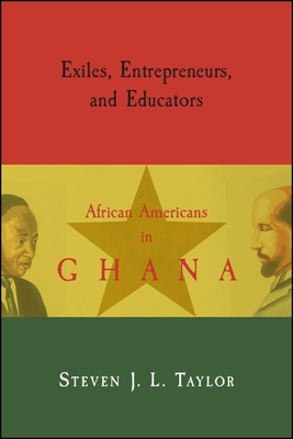 Exiles, Entrepreneurs, and Educators: African Americans in Ghana - Taylor, Steven J. L.