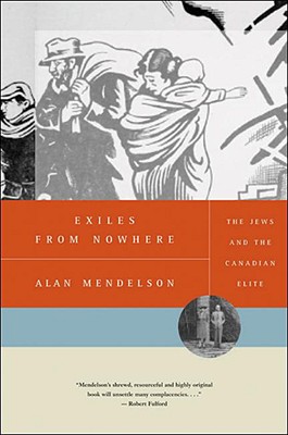 Exiles from Nowhere: The Jews and the Canadian Elite - Mendelson, Alan