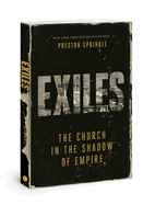 Exiles: The Church in the Shadow of Empire