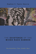 Existence of the Mixed Race Damn?s: Decolonialism, Class, Gender, Race