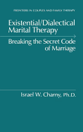 Existential/Dialectical Marital Therapy: Breaking the Secret Code of Marriage