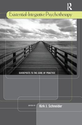Existential-Integrative Psychotherapy: Guideposts to the Core of Practice - Schneider, Kirk J (Editor)