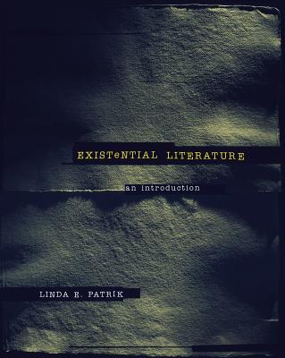 Existential Literature: An Introduction - Patrik, Linda E