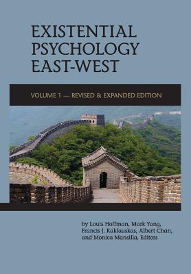 Existential Psychology East-West (Revised and Expanded Edition) - Hoffman, Louis (Editor), and Yang, Mark (Editor), and Kaklauskas, Francis (Editor)