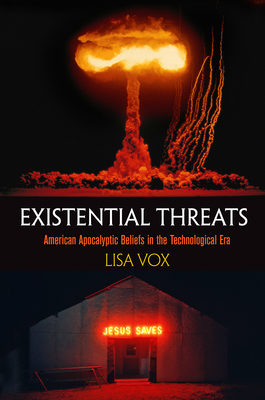 Existential Threats: American Apocalyptic Beliefs in the Technological Era - Vox, Lisa