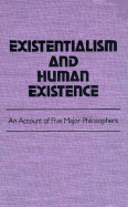 Existentialism and Human Existence: An Account of Five Major Philosophers