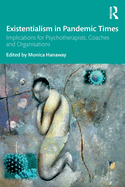 Existentialism in Pandemic Times: Implications for Psychotherapists, Coaches and Organisations