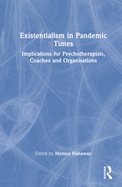 Existentialism in Pandemic Times: Implications for Psychotherapists, Coaches and Organisations