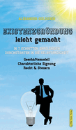 Existenzgr?ndung Leicht Gemacht: In 7 Schritten Erfolgreich Durchstarten in Die Selbst?ndigkeit: Gesch?ftsmodell, Charakterliche Eignung, Recht & Steuern