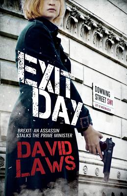 Exit Day: Brexit; An Assassin Stalks the Prime Minister - Laws, David