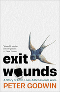 Exit Wounds: A Story of Love, Loss, and Occasional Wars