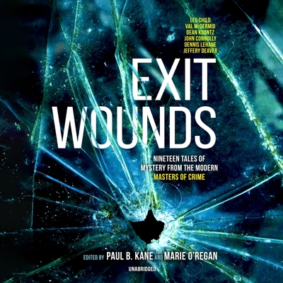 Exit Wounds: Nineteen Tales of Mystery from the Modern Masters of Crime - Kane, Paul B (Editor), and O'Regan, Marie (Editor), and Deaver, Jeffery