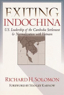 Exiting Indochina: U.S. Leadership of the Cambodia Settlement & Normalization with Vietnam