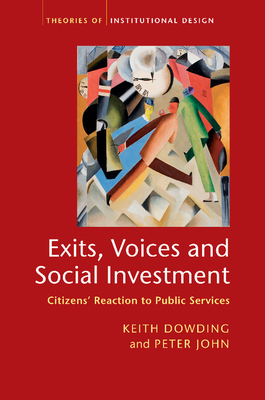 Exits, Voices and Social Investment: Citizens' Reaction to Public Services - Dowding, Keith, and John, Peter