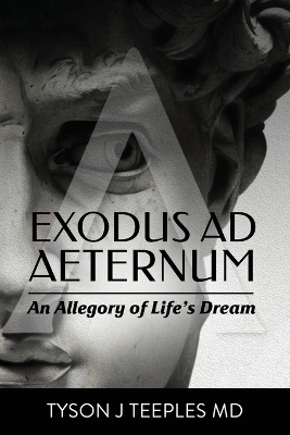 Exodus ad Aeternum: An Allegory of Life's Dream - Teeples, Tyson