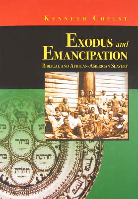 Exodus and Emancipation: Biblical and African-American Slavery - Chelst, Kenneth