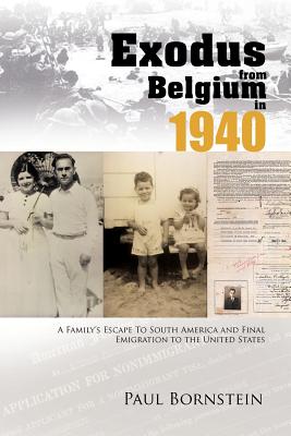 Exodus from Belgium in 1940: A Family's Escape to South America and Final Emigration to the United States - Bornstein, Paul