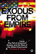 Exodus from Empire: The Fall of America's Empire and the Rise of the Global Community