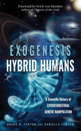 Exogenesis: Hybrid Humans: A Scientific History of Extraterrestrial Genetic Manipulation