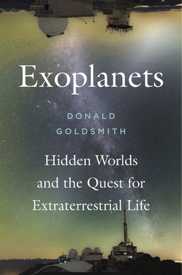 Exoplanets: Hidden Worlds and the Quest for Extraterrestrial Life - Goldsmith, Donald, Dr.