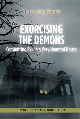 Exorcising the Demons: Combatting Evil in a Very Haunted House - Lunt, Robbie, and Rountree, David