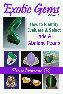 Exotic Gems: Volume 4 -- How to Identify, Evaluate & Select Jade & Abalone Pearls - Newman, Renee
