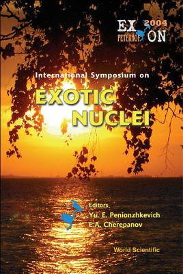 Exotic Nuclei: Exon2004 - Proceedings of the International Symposium - Penionzhkevich, Yuri Erastovich (Editor), and Cherepanov, Evgeni A (Editor)