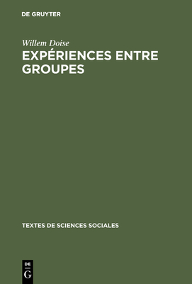 Expriences entre groupes - Doise, Willem, and DesChamps, Jean-Claude (Contributions by), and DesChamps, Jacqueline (Translated by)