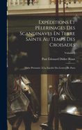 Exp?ditions Et P?lerinages Des Scandinaves En Terre Sainte Au Temps Des Croisades: Th?se Pr?sent?e ? La Facult? Des Lettres de Paris; Volume 1
