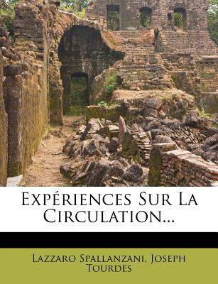 Exp?riences Sur La Circulation... - Spallanzani, Lazzaro, and Tourdes, Joseph