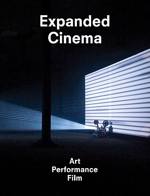 Expanded Cinema: Art, Performance, Film - Rees, A. L., and Curtis, David (Editor), and White, Duncan (Editor)