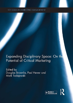 Expanding Disciplinary Space: On the Potential of Critical Marketing - Brownlie, Douglas (Editor), and Hewer, Paul (Editor), and Tadajewski, Mark (Editor)