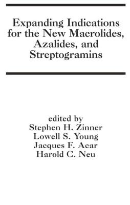 Expanding Indications for the New Macrolides, Azalides, and Streptogramins - Zinner, and Zinner, Stephen H (Editor), and Acar, J (Editor)