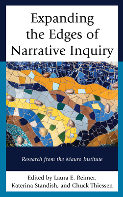 Expanding the Edges of Narrative Inquiry: Research from the Mauro Institute - Reimer, Laura E (Contributions by), and Standish, Katerina (Contributions by), and Thiessen, Chuck (Contributions by)