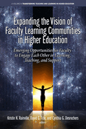Expanding the Vision of Faculty Learning Communities in Higher Education: Emerging Opportunities for Faculty to Engage Each Otherin Learning, Teaching, and Support