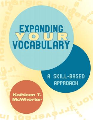 Expanding Your Vocabulary: A Skill-Based Approach - McWhorter, Kathleen T