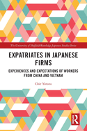 Expatriates in Japanese Firms: Experiences and Expectations of Workers from China and Vietnam
