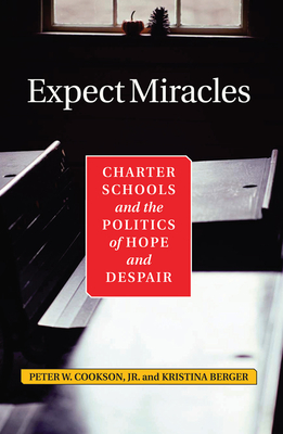 Expect Miracles: Charter Schools And The Politics Of Hope And Despair - Cookson, Peter, Jr.