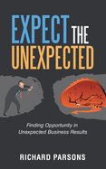 Expect the Unexpected: Finding Opportunity in Unexpected Business Results
