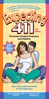 Expecting 411: Clear Answers & Smart Advice for Your Pregnancy (Second Edition, Revised) - Hakakha, Michele, M.D., and Brown, Ari, M.D.