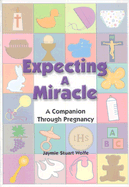 Expecting a Miracle: A Companion Through Pregnancy