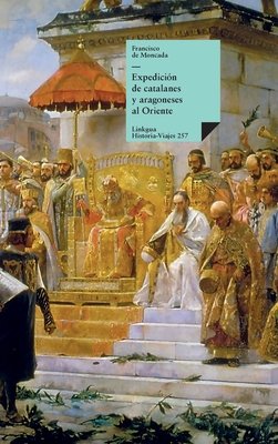 Expedici?n de Catalanes Y Aragoneses Al Oriente - Moncada, Francisco De